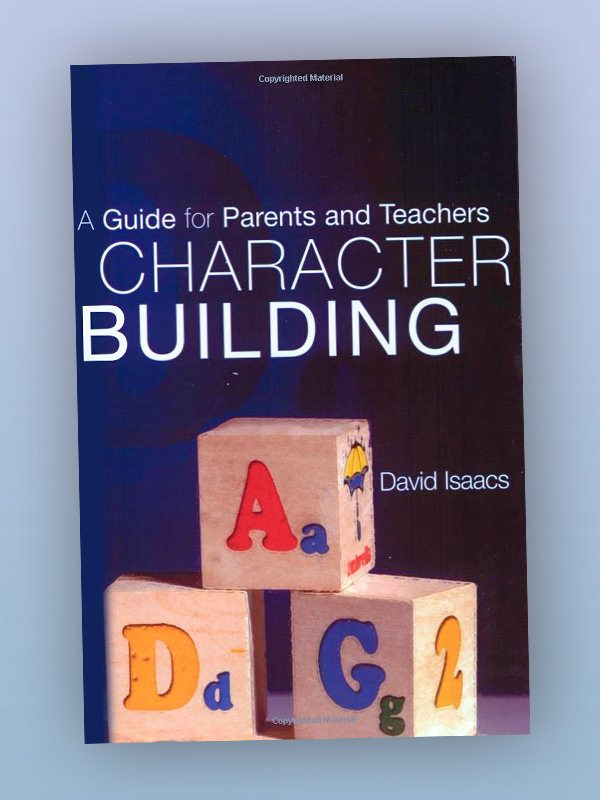 Character Building: A Guide for Parents and Teachers – David Isaacs