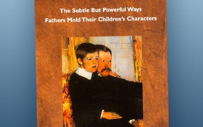 Successful Fathers: The Subtle but Powerful Ways Fathers Mold Their Children’s Characters